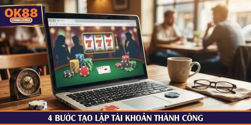 4 bước tạo lập tài khoản thành công