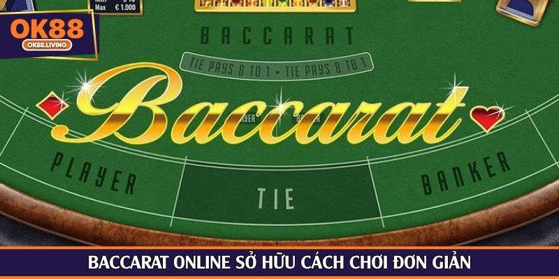 Baccarat online sở hữu cách chơi đơn giản