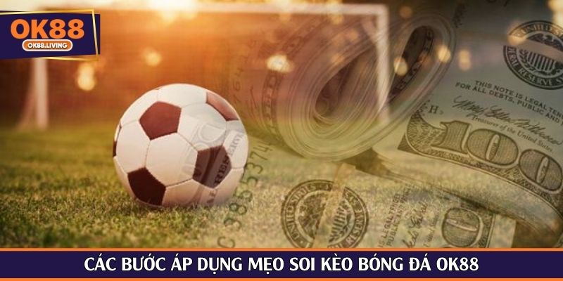 Các bước áp dụng mẹo soi kèo bóng đá OK88