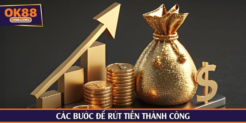 Các bước để rút tiền thành công
