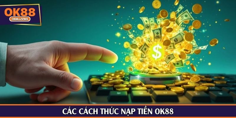 Các cách thức nạp tiền OK88