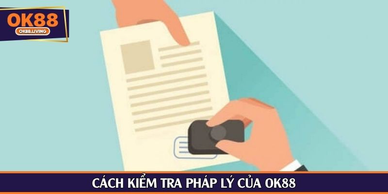 Cách kiểm tra pháp lý của OK88