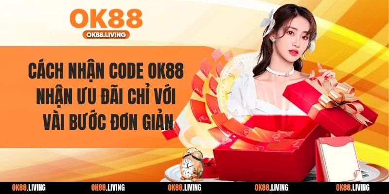 Cách Nhận Code OK88 - Nhận Ưu Đãi Chỉ Với Vài Bước Đơn Giản