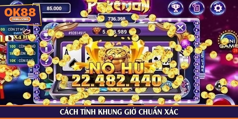 Cách tính khung giờ chuẩn xác