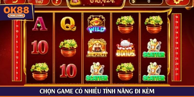 Chọn game có nhiều tính năng đi kèm