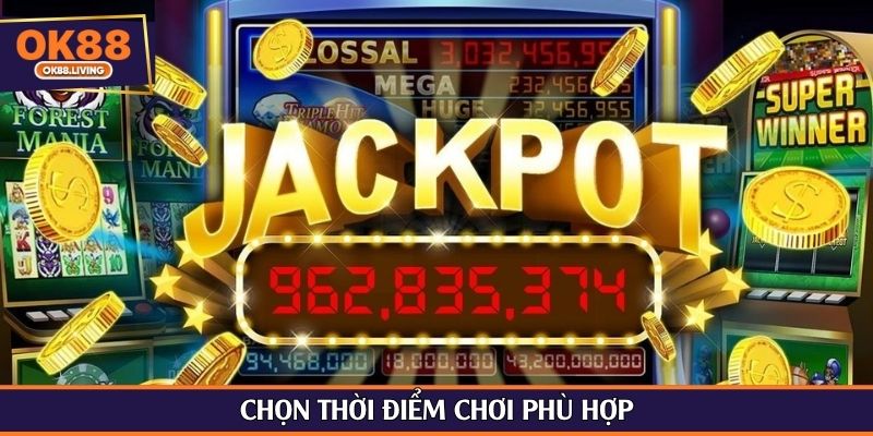 Chọn thời điểm chơi phù hợp