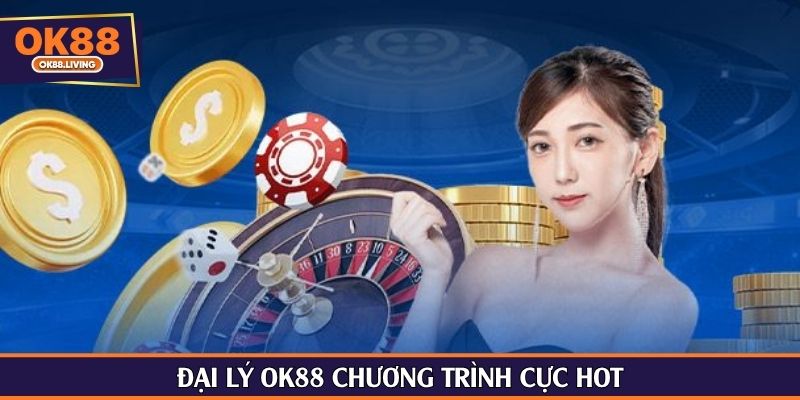 Đại lý OK88 chương trình cực hot
