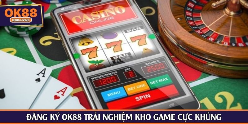 Đăng ký OK88 trải nghiệm kho game cực khủng