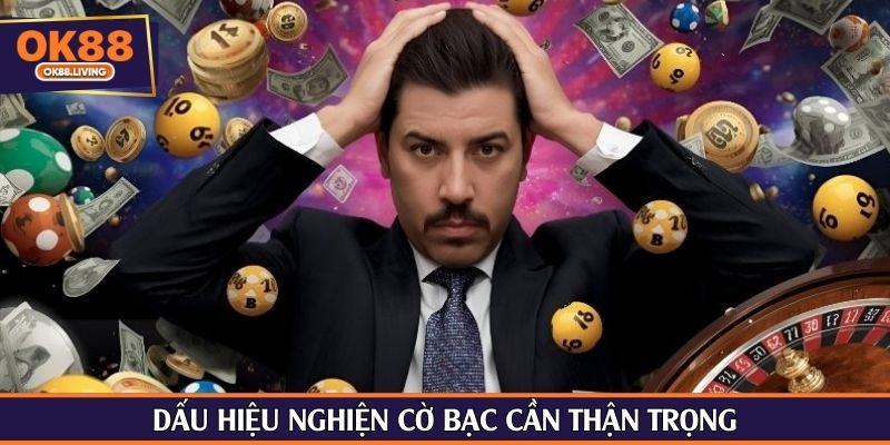 Dấu hiệu nghiện cờ bạc cần thận trọng