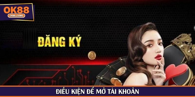 Điều kiện để mở tài khoản