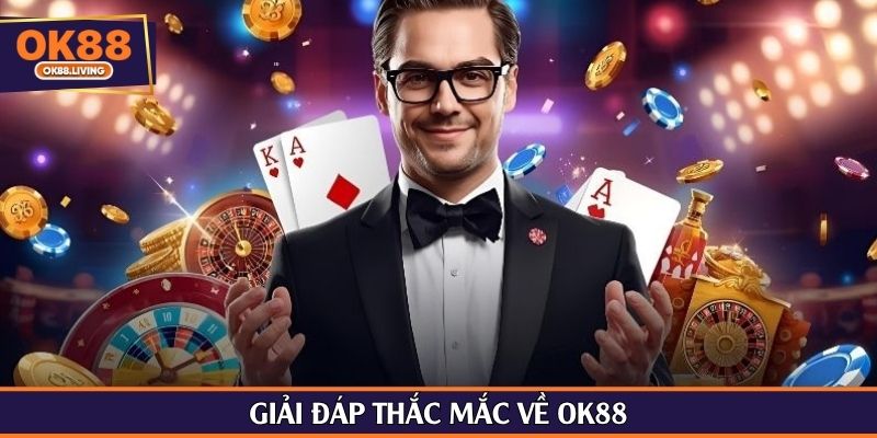 Giải đáp thắc mắc về OK88