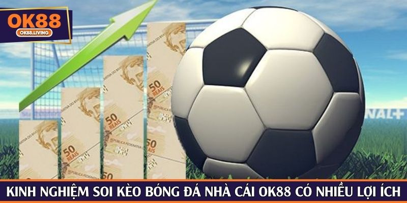 Kinh nghiệm soi kèo bóng đá nhà cái OK88 có nhiều lợi ích