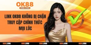Link OK88 Không Bị Chặn - Truy Cập Chính Thức Mọi Lúc