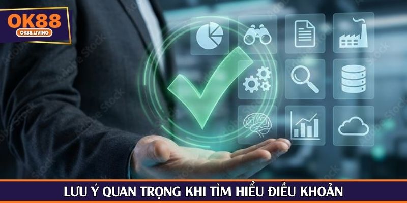 Lưu ý quan trọng khi tìm hiểu điều khoản