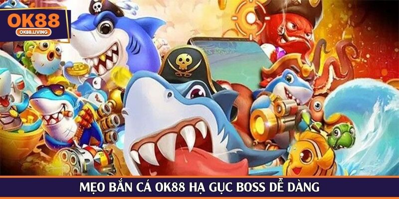 Mẹo bắn cá OK88 hạ gục boss dễ dàng