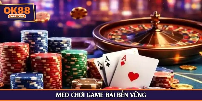 Mẹo chơi game bài bền vững