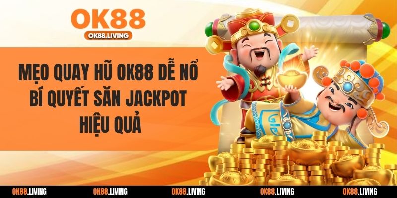 Mẹo Quay Hũ OK88 Dễ Nổ