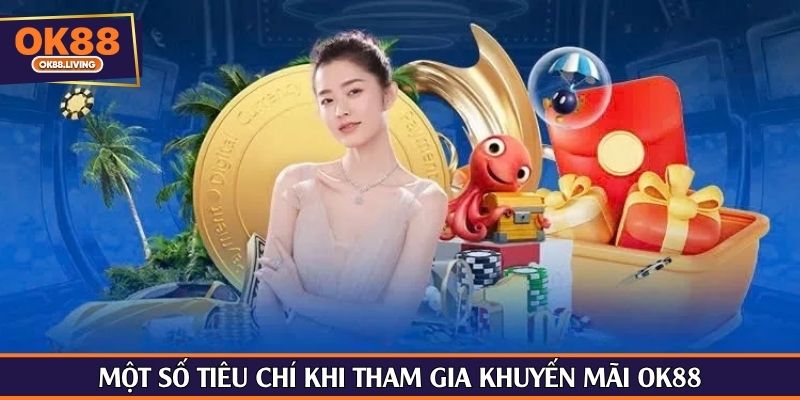Một số tiêu chí khi tham gia khuyến mãi OK88