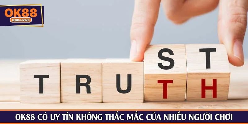 OK88 có uy tín không thắc mắc của nhiều người chơi