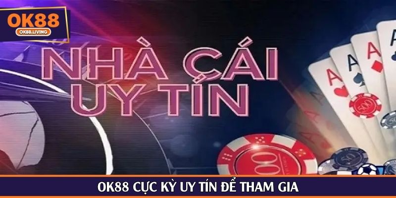 OK88 cực kỳ uy tín để tham gia