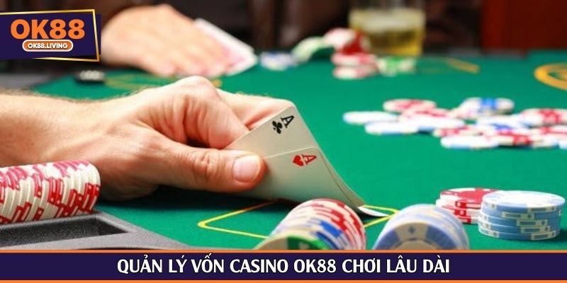 Quản lý vốn casino OK88 chơi lâu dài