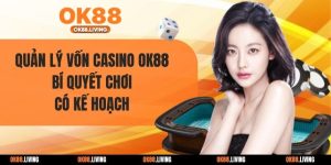 Quản Lý Vốn Casino OK88 - Bí Quyết Chơi Có Kế Hoạch