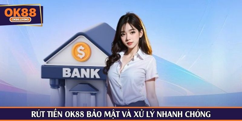 Rút tiền OK88 bảo mật và xử lý nhanh chóng