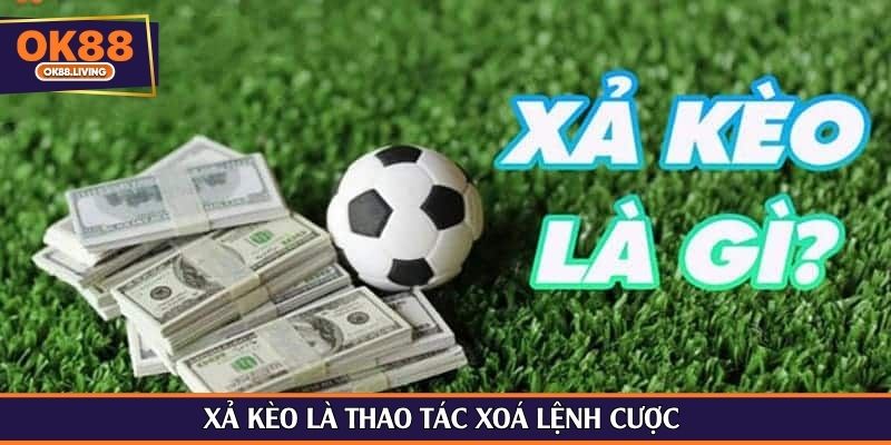 Xả kèo là thao tác xóa lệnh cược